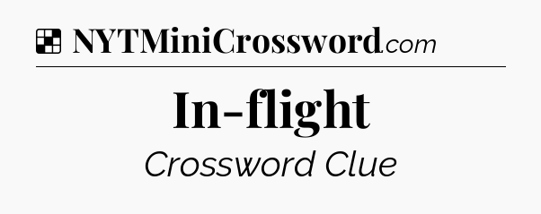 Solution: In-flight - NYT Crossword
