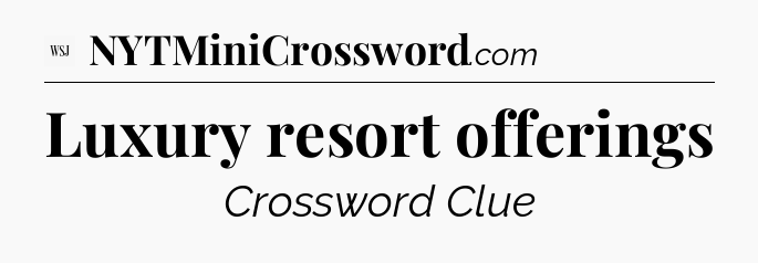 Luxury resort offerings - WSJ Crossword
