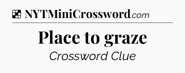 Solution: Place to graze - NYT Crossword