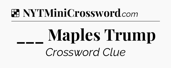 Solution: ___ Maples Trump - NYT Crossword