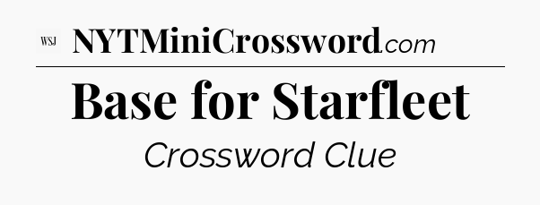 Base for Starfleet - WSJ Crossword