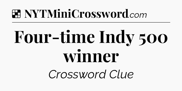 Solution: Four-time Indy 500 winner - NYT Crossword