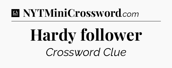 Hardy follower - LA Times Crossword