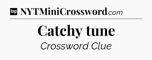 Catchy tune Crossword Clue