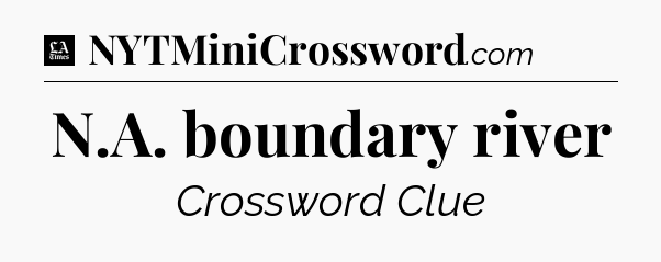 N.A. boundary river - LA Times Crossword