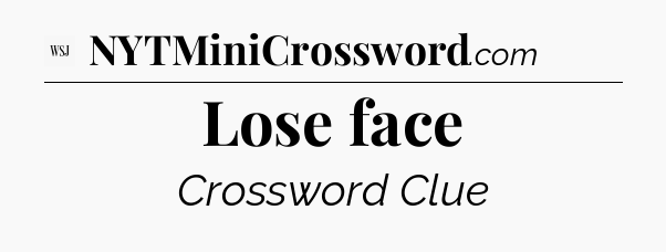 Lose face - WSJ Crossword