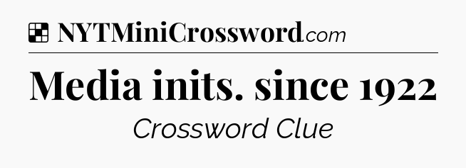 Solution: Media inits. since 1922 - NYT Crossword