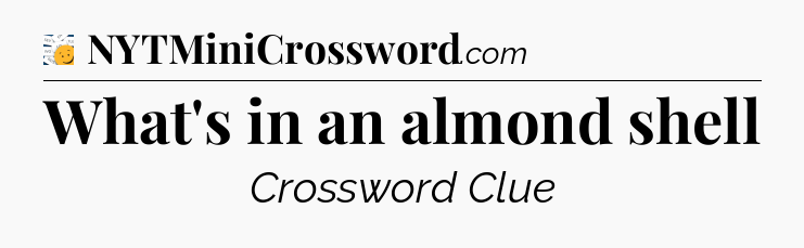 What's in an almond shell - 7 Little Words