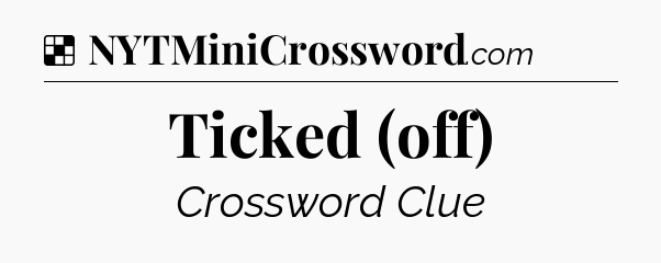 Solution: Ticked (off) - NYT Crossword