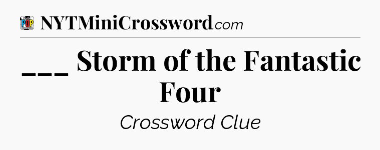 ___ Storm of the Fantastic Four Crossword Clue