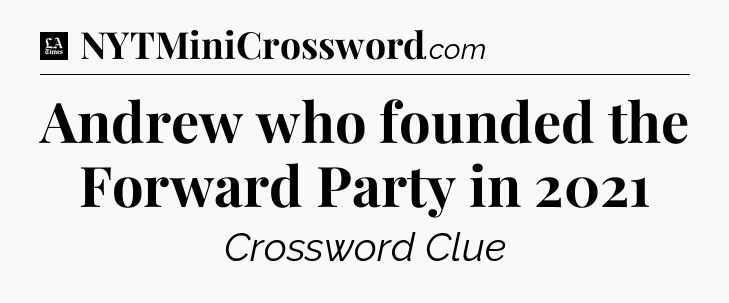 Andrew who founded the Forward Party in 2021 - LA Times Crossword