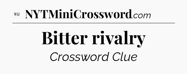 Bitter rivalry - WSJ Crossword
