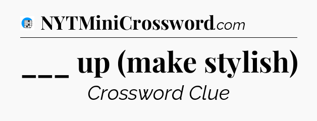 ___ up (make stylish) Crossword Clue