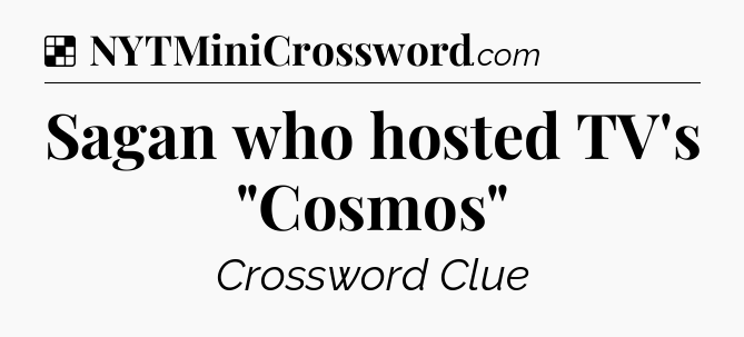 Solution: Sagan who hosted TV's 
