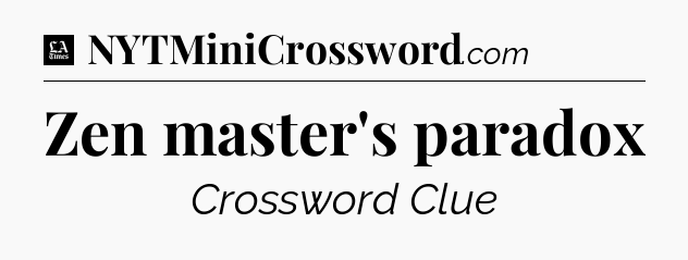 Zen master's paradox - LA Times Crossword