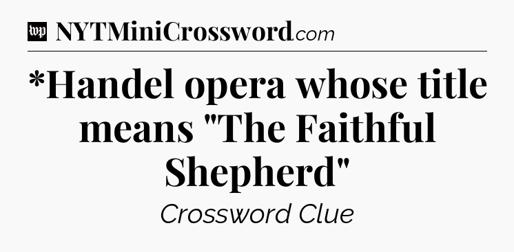 *Handel opera whose title means 