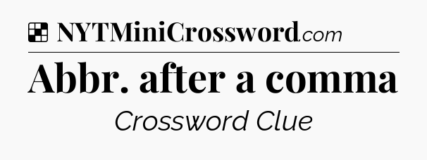 Solution: Abbr. after a comma - NYT Crossword