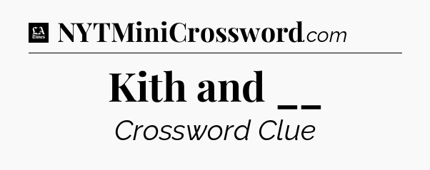 Kith and __ - LA Times Crossword