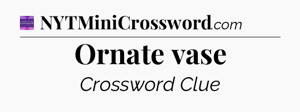 Ornate vase - Thomas Joseph Crossword