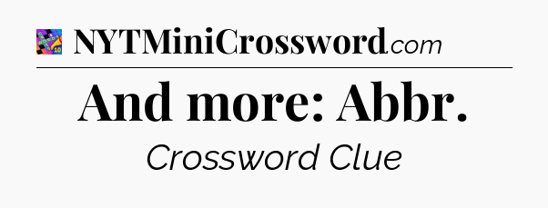 And more: Abbr Crossword Clue