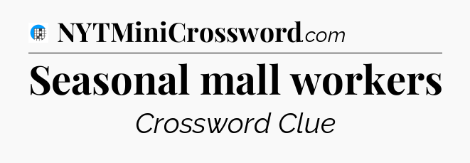 Seasonal mall workers Crossword Clue