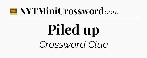 Piled up crossword clue Eugene Sheffer