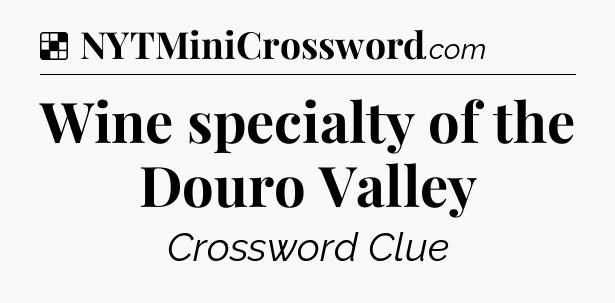 Solution: Wine specialty of the Douro Valley - NYT Crossword