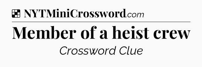 Solution: Member of a heist crew - NYT Crossword