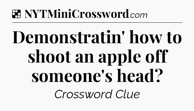 Solution: Demonstratin' how to shoot an apple off someone's head - NYT Crossword