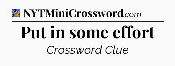 Put in some effort Crossword Clue