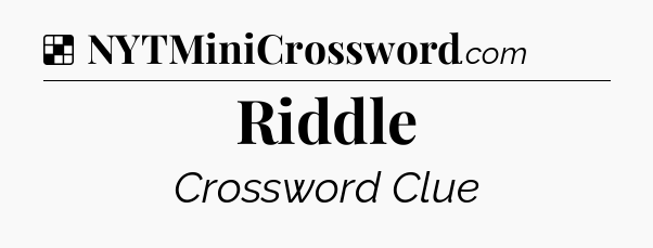 Solution: Riddle - NYT Crossword