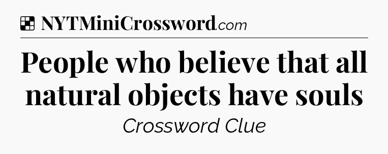 Solution: People who believe that all natural objects have souls - NYT Crossword
