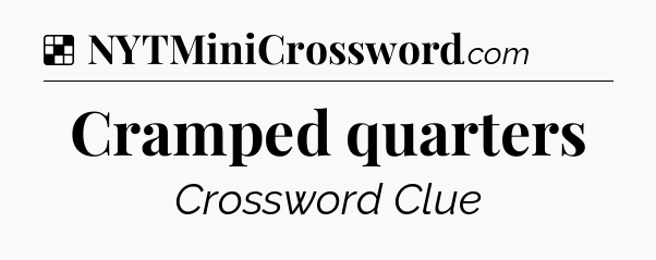 Solution: Cramped quarters - NYT Crossword