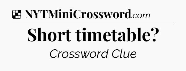 Solution: Short timetable - NYT Crossword