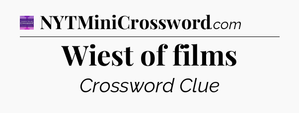 Wiest of films - Thomas Joseph Crossword