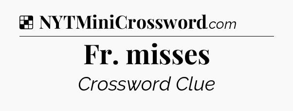 Solution: Fr. misses - NYT Crossword