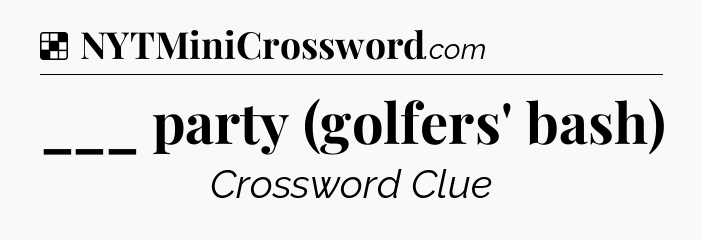 Solution: ___ party (golfers' bash) - NYT Crossword