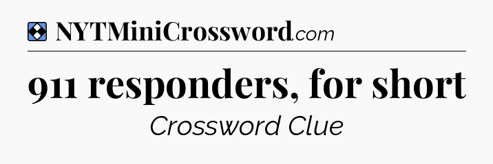 Solution: 911 responders, for short - NYT Mini Crossword