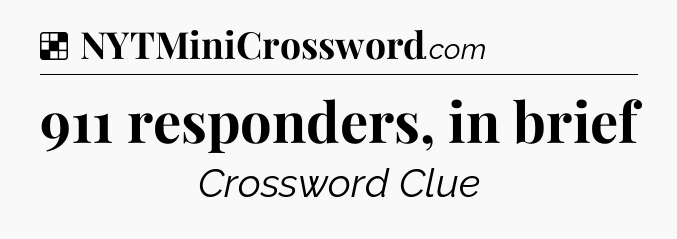 Solution: 911 responders, in brief - NYT Crossword