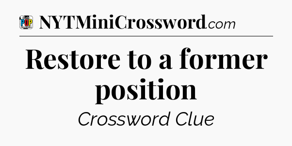 Restore to a former position Crossword Clue