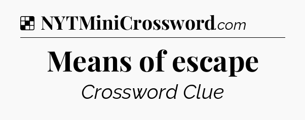 Solution: Means of escape - NYT Crossword
