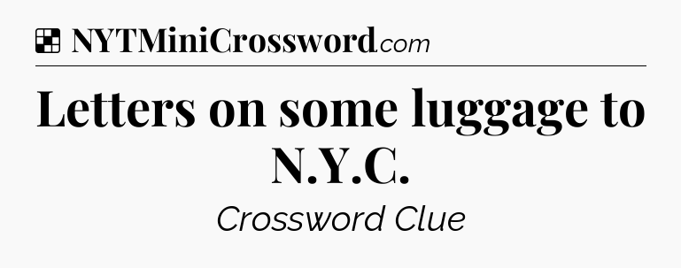Solution: Letters on some luggage to N.Y.C - NYT Crossword