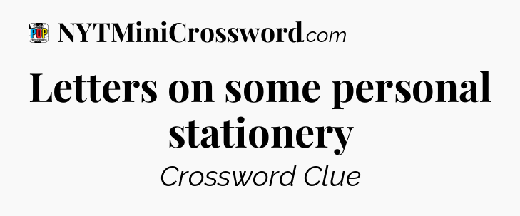 Letters on some personal stationery Crossword Clue