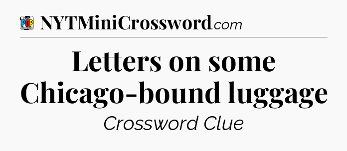 Letters on some Chicago-bound luggage Crossword Clue