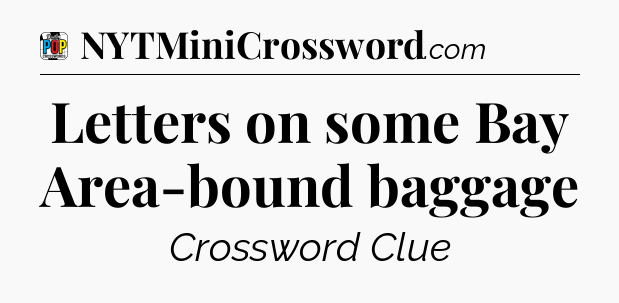 Letters on some Bay Area-bound baggage Crossword Clue