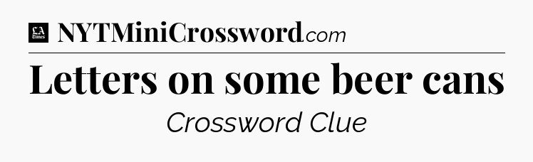 Letters on some beer cans - LA Times Crossword