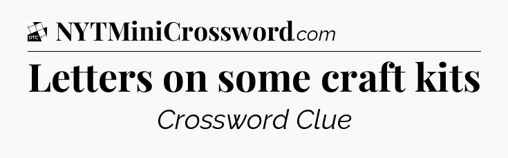 Letters on some craft kits - Daily Themed Classic Crossword