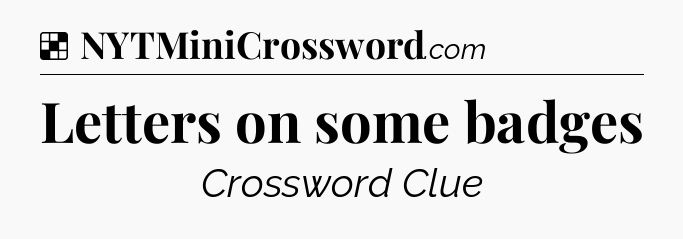 Solution: Letters on some badges - NYT Crossword