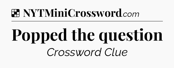 Solution: Popped the question - NYT Crossword