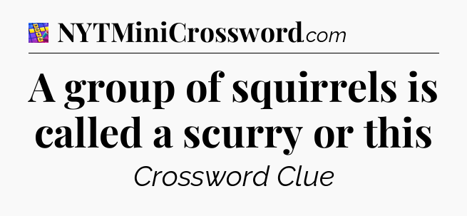A group of squirrels is called a scurry or this Codycross